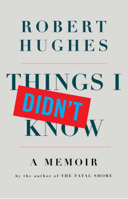 Things I Didn't Know by Robert Hughes image