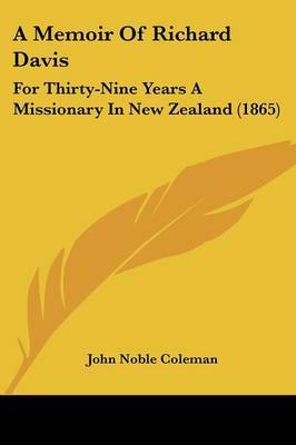 A Memoir Of Richard Davis: For Thirty-Nine Years A Missionary In New Zealand (1865) by John Noble Coleman image