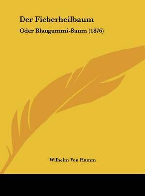 Der Fieberheilbaum: Oder Blaugummi-Baum (1876) by Wilhelm Von Hamm image