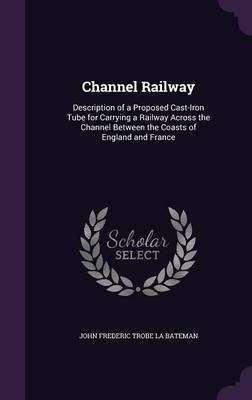 Channel Railway on Hardback by John Frederic Trobe La Bateman