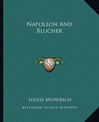 Napoleon and Blucher on Paperback by Louise Muhlbach