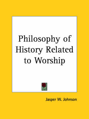Philosophy of History Related to Worship (1907) by Jasper W. Johnson image