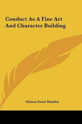 Conduct as a Fine Art and Character Building by Orison Swett Marden image