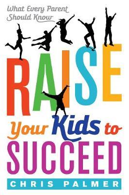 Raise Your Kids to Succeed by Chris Palmer image