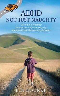 ADHD Not Just Naughty by E H Bourke image