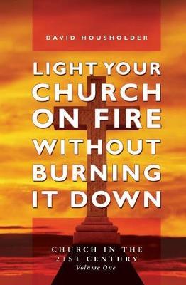 Light Your Church on Fire Without Burning it Down by David Housholder image