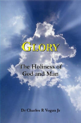 Glory: The Holiness of God and Man by Dr Charles Vogan image
