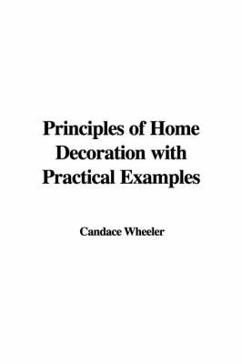 Principles of Home Decoration with Practical Examples by Candace Wheeler image