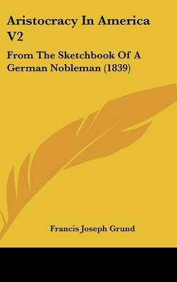 Aristocracy in America V2: From the Sketchbook of a German Nobleman (1839) image