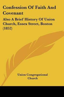 Confession Of Faith And Covenant: Also A Brief History Of Union Church, Essex Street, Boston (1852) by Union Congregational Church image