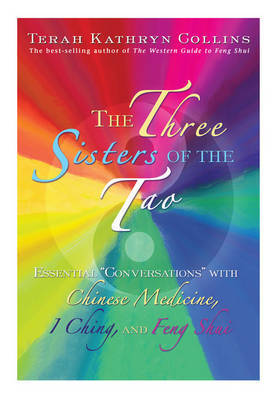 The Three Sisters Of The Tao: Essential Conversations With Chinese Medicine, I Ching And Feng Shui by Terah Kathryn Collins image