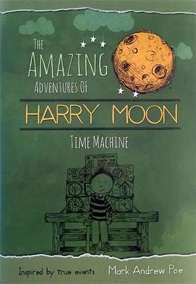 The Amazing Adventures of Harry Moon Time Machine by Mark Andrew Poe image