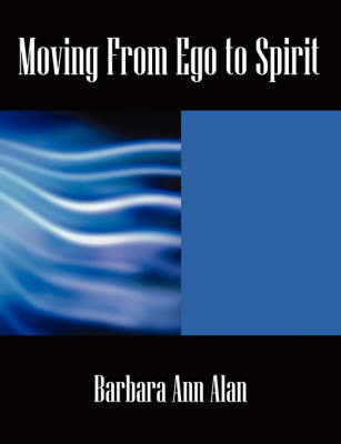 Moving from Ego to Spirit by Barbara, Ann Alan image