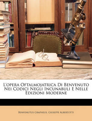 L'Opera Oftalmojatrica Di Benvenuto Nei Codici Negli Incunabuli E Nelle Edizioni Moderne by Benvenutus Grapheus image