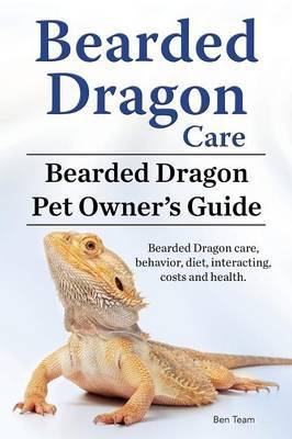 Bearded Dragon Care. Bearded Dragon Pet Owners Guide. Bearded Dragon care, behavior, diet, interacting, costs and health. Bearded dragon. by Ben Team image