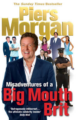 Misadventures of a Big Mouth Brit by Piers Morgan image