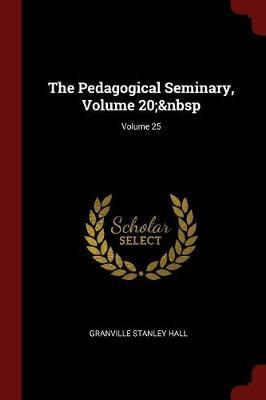 The Pedagogical Seminary, Volume 20; Volume 25 image