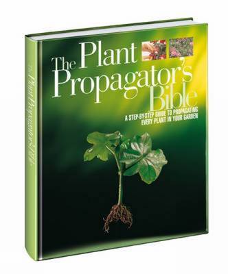 The Plant Propagator's Bible on Hardback by Miranda Smith