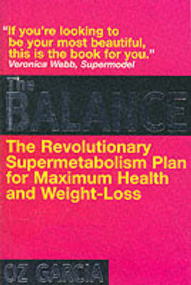 The Balance: Your Personal Programme for Weight Loss, Supermetabolism, Renewed Vitality, Maximum Health, Instant Rejuvination by Oz Garcia image