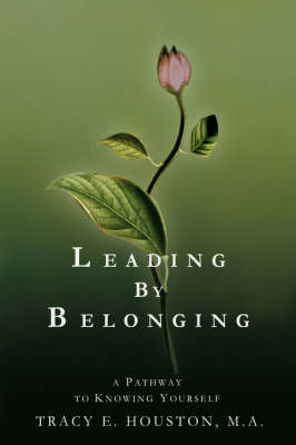 Leading by Belonging: A Pathway to Knowing Yourself by Tracy E. Houston image