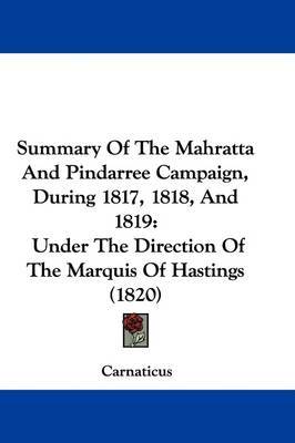 Summary Of The Mahratta And Pindarree Campaign, During 1817, 1818, And 1819: Under The Direction Of The Marquis Of Hastings (1820) by Carnaticus image