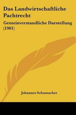 Das Landwirtschaftliche Pachtrecht: Gemeinverstandliche Darstellung (1901) by Johannes Schumacher image