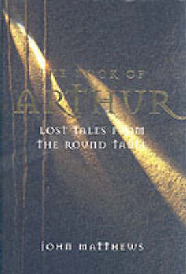 The Romance of Arthur: The Lost Legends of King Arthur and His Knights of the Round Table by John Matthews image