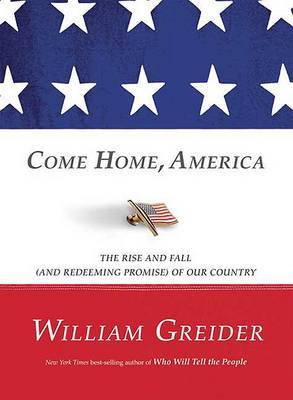 Come Home, America: The Rise and Fall (and Redeeming Promise) of Our Country by William Greider image