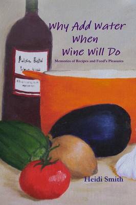 Why Add Water When Wine Will Do by Heidi Smith image