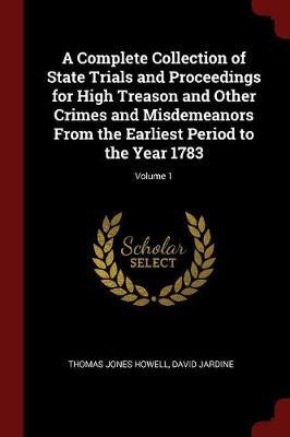 A Complete Collection of State Trials and Proceedings for High Treason and Other Crimes and Misdemeanors from the Earliest Period to the Year 1783; Volume 1 by Thomas Jones Howell image