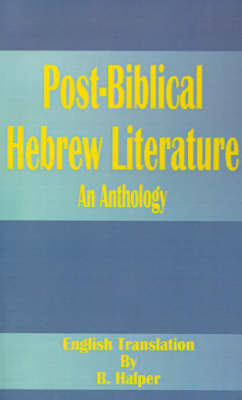 Post-Biblical Hebrew Literature: An Anthology by B Halper, M.A., Ph.D. image