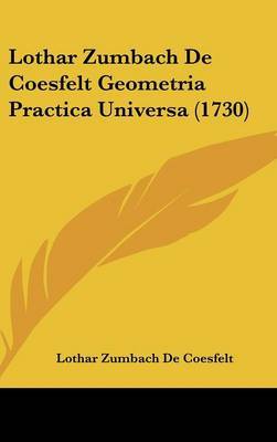 Lothar Zumbach De Coesfelt Geometria Practica Universa (1730) by Lothar Zumbach De Coesfelt image