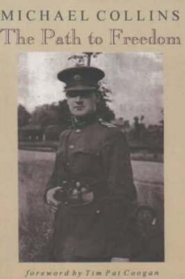 The Path to Freedom: Articles and Speeches by Michael Collins by Michael Collins image