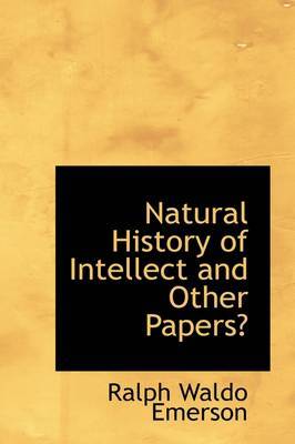 Natural History of Intellect and Other Papers by Ralph Waldo Emerson image