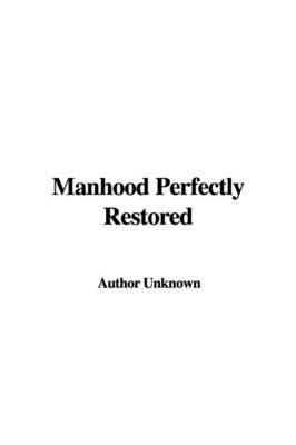 Manhood Perfectly Restored by Unknown Author image
