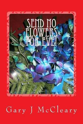 Send No Flowers for Eve! by MR Gary J McCleary image