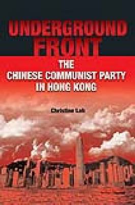 Underground Front - The Chinese Communist Party in Hong Kong by Christine Loh image