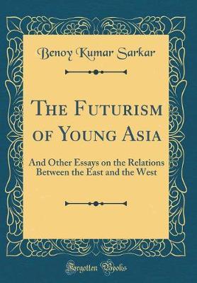 The Futurism of Young Asia by Benoy Kumar Sarkar image