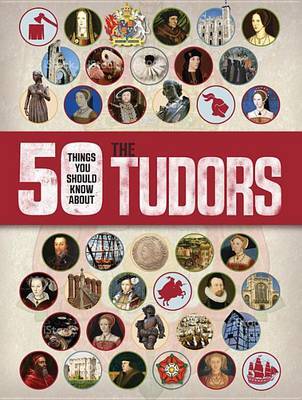 50 Things You Should Know about the Tudors by Rupert Matthews image