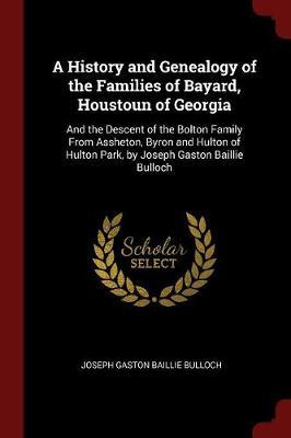 A History and Genealogy of the Families of Bayard, Houstoun of Georgia by Joseph Gaston Baillie Bulloch image