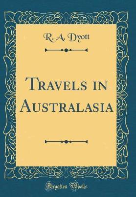 Travels in Australasia (Classic Reprint) by R A Dyott image