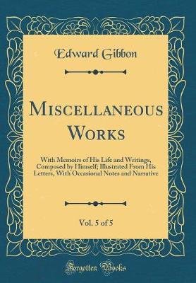 Miscellaneous Works, Vol. 5 of 5 by Edward Gibbon image