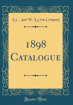1898 Catalogue (Classic Reprint) by L C and W L Cron Company image