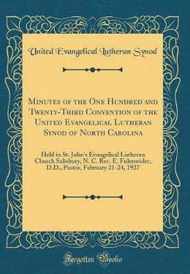 Minutes of the One Hundred and Twenty-Third Convention of the United Evangelical Lutheran Synod of North Carolina by United Evangelical Lutheran Synod image