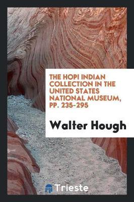 The Hopi Indian Collection in the United States National Museum, Pp. 235-295 by Walter Hough image