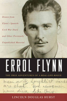 Errol Flynn: The True Adventures of a Real-life Rogue on Hardback by Lincoln Douglas Hurst