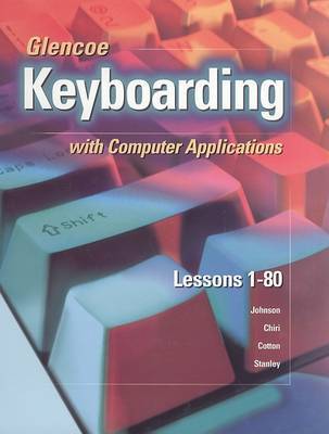 Glencoe Keyboarding with Computer Applications: Lessons 1-80 on Hardback by Jack E Johnson