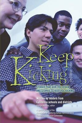 Keep Kicking, Volume 1: Stories That Give You a Kick and Stories to Keep You Kicking by Association of Californi Administrators image