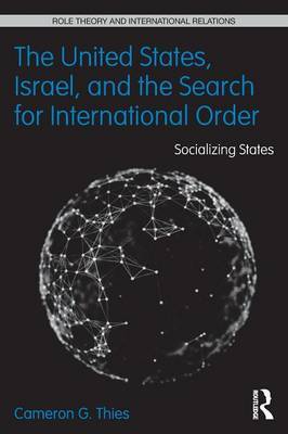 The United States, Israel and the Search for International Order by Cameron G. Thies