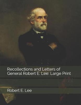 Recollections and Letters of General Robert E. Lee by Robert E Lee image